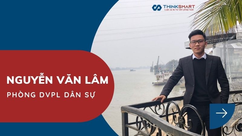 Nguyễn Văn Lâm – Chuyên viên pháp lý Phòng DVPL Dân sự