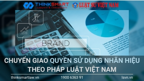 Chuyển giao quyền sử dụng nhãn hiệu theo pháp luật Việt Nam