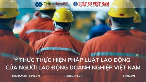 Ý thức thực hiện pháp luật lao động của người lao động doanh nghiệp Việt Nam